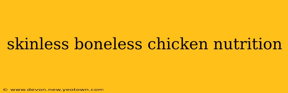 skinless boneless chicken nutrition