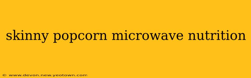 skinny popcorn microwave nutrition