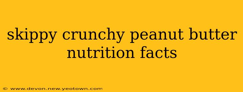 skippy crunchy peanut butter nutrition facts