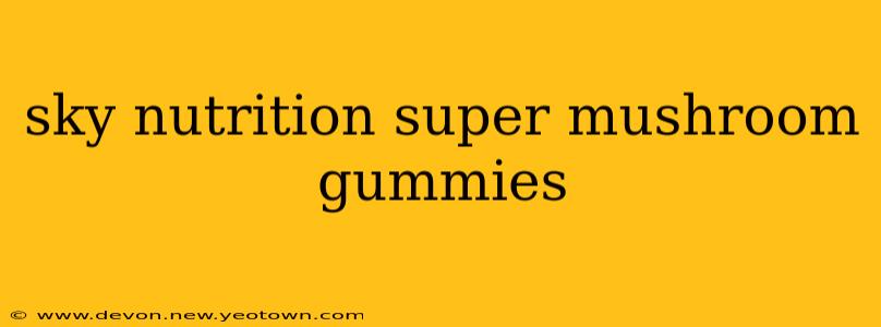 sky nutrition super mushroom gummies