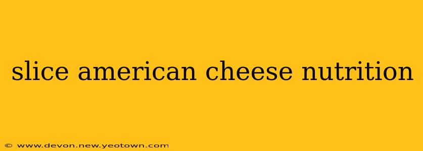 slice american cheese nutrition