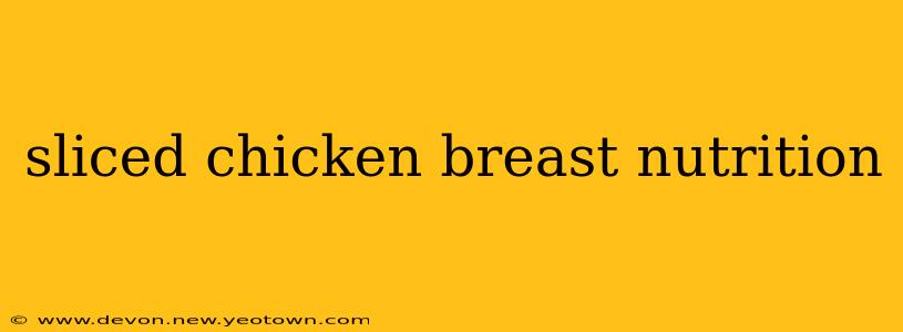 sliced chicken breast nutrition