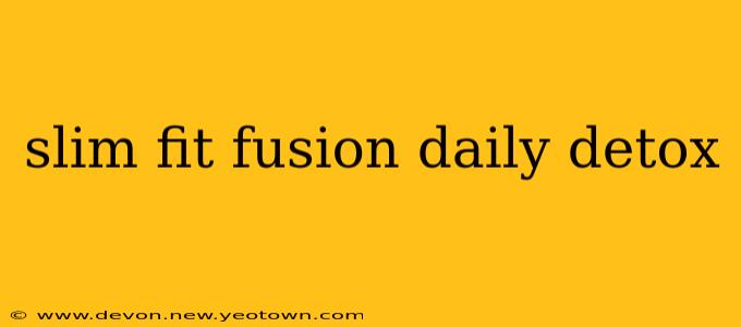 slim fit fusion daily detox