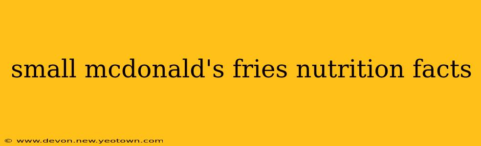 small mcdonald's fries nutrition facts