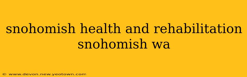 snohomish health and rehabilitation snohomish wa