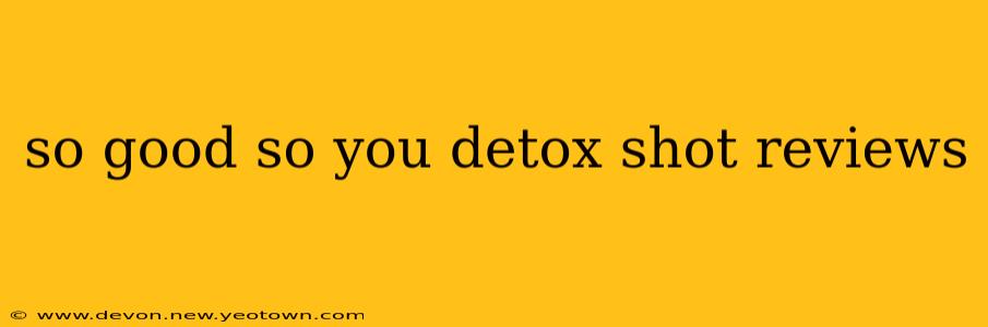 so good so you detox shot reviews