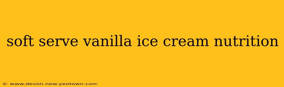 soft serve vanilla ice cream nutrition