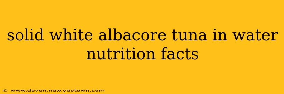 solid white albacore tuna in water nutrition facts