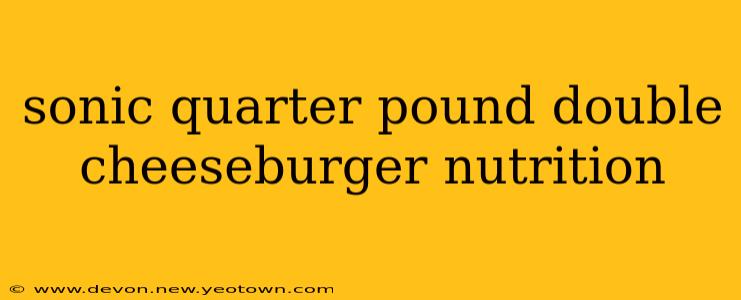 sonic quarter pound double cheeseburger nutrition