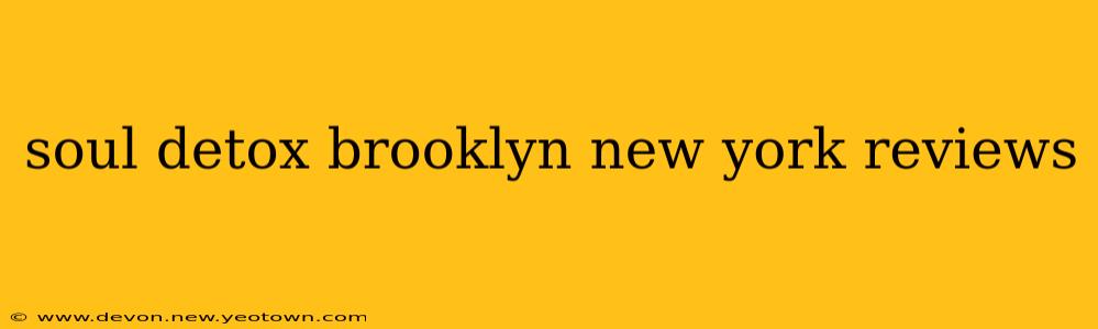 soul detox brooklyn new york reviews