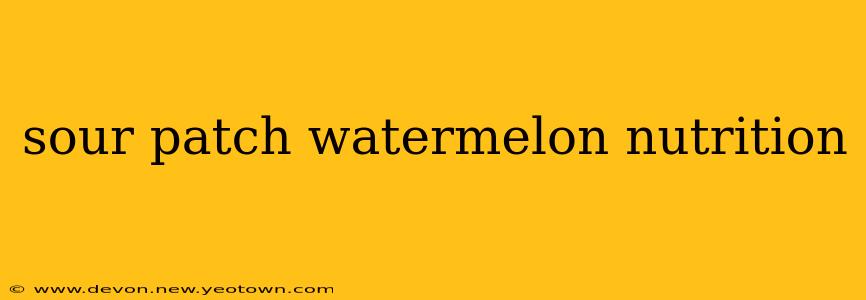 sour patch watermelon nutrition