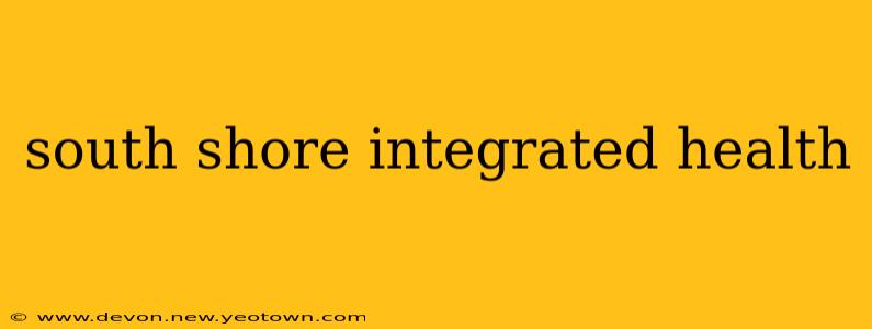 south shore integrated health