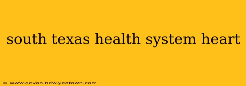 south texas health system heart