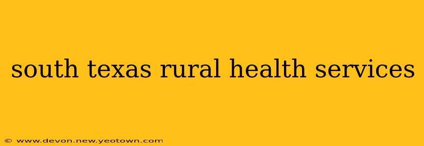 south texas rural health services
