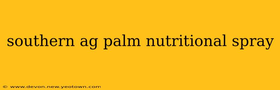 southern ag palm nutritional spray