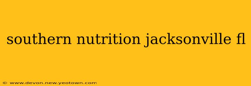 southern nutrition jacksonville fl