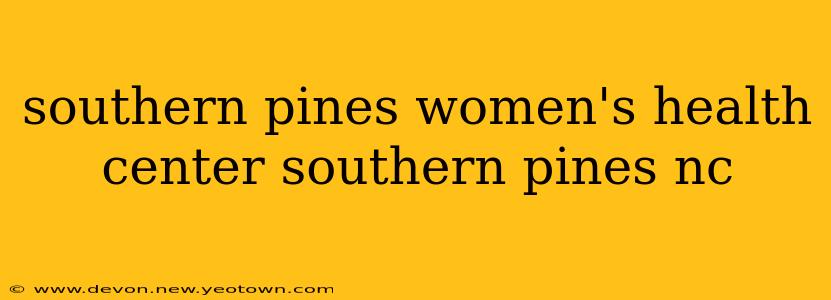 southern pines women's health center southern pines nc