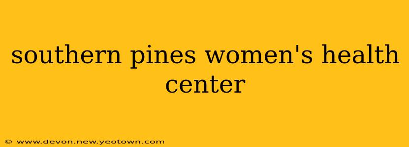 southern pines women's health center