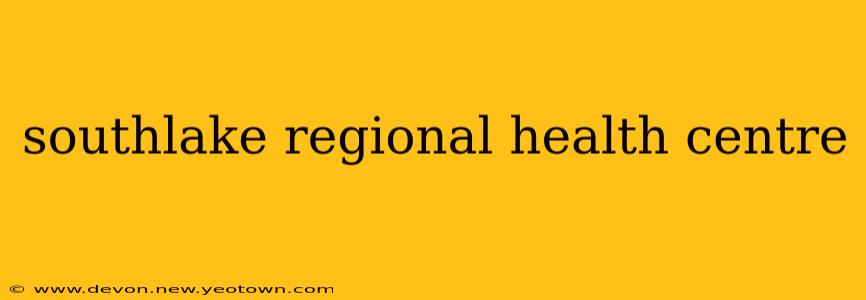 southlake regional health centre