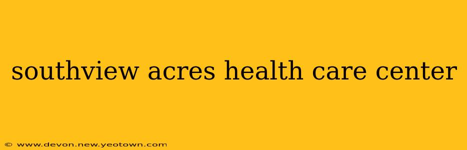 southview acres health care center