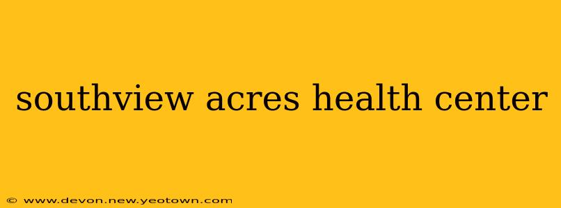 southview acres health center