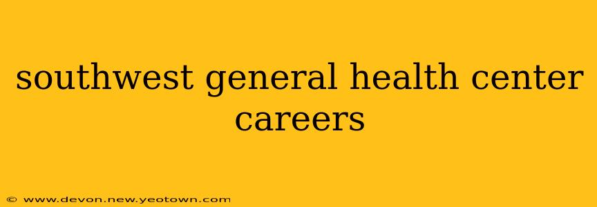 southwest general health center careers