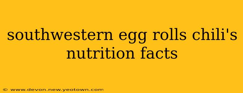southwestern egg rolls chili's nutrition facts