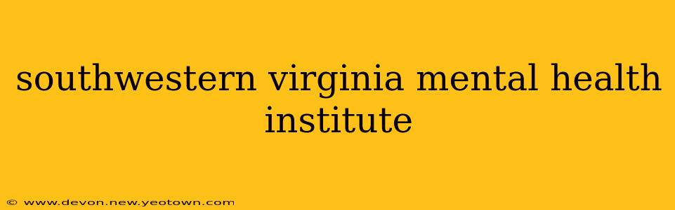 southwestern virginia mental health institute