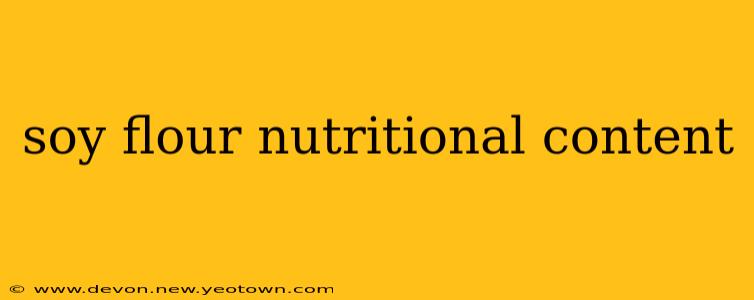 soy flour nutritional content