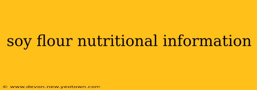 soy flour nutritional information