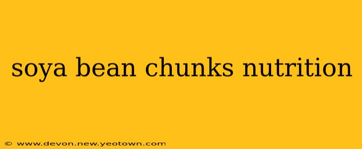 soya bean chunks nutrition