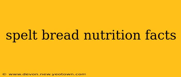 spelt bread nutrition facts