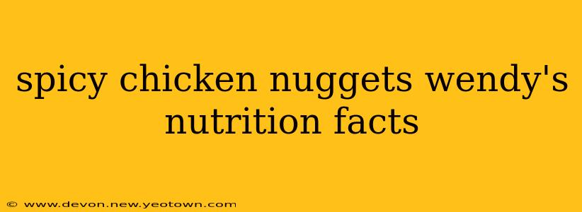 spicy chicken nuggets wendy's nutrition facts