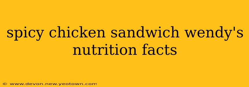spicy chicken sandwich wendy's nutrition facts