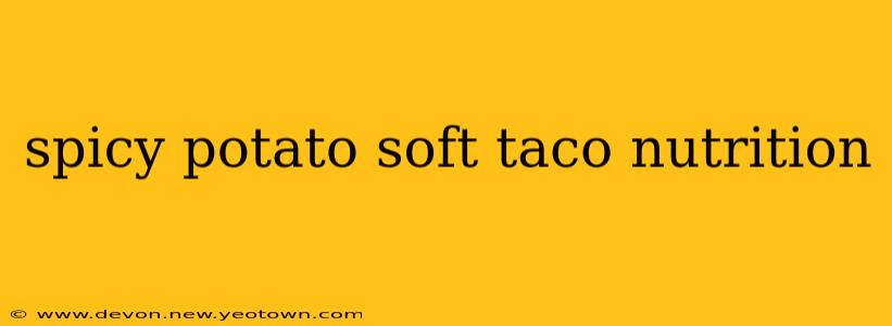 spicy potato soft taco nutrition