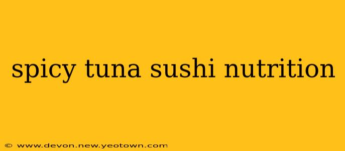 spicy tuna sushi nutrition