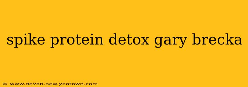 spike protein detox gary brecka