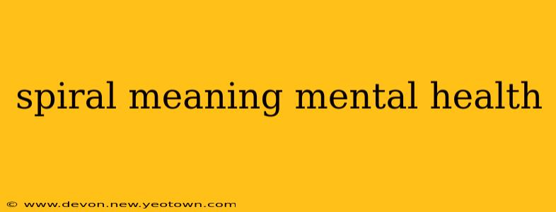 spiral meaning mental health
