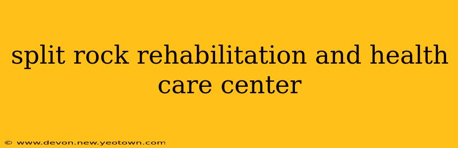 split rock rehabilitation and health care center