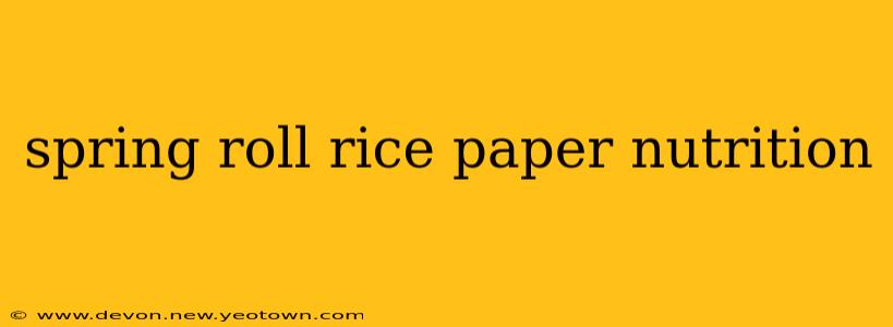spring roll rice paper nutrition