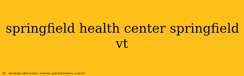 springfield health center springfield vt