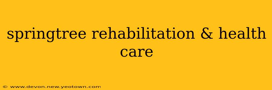 springtree rehabilitation & health care