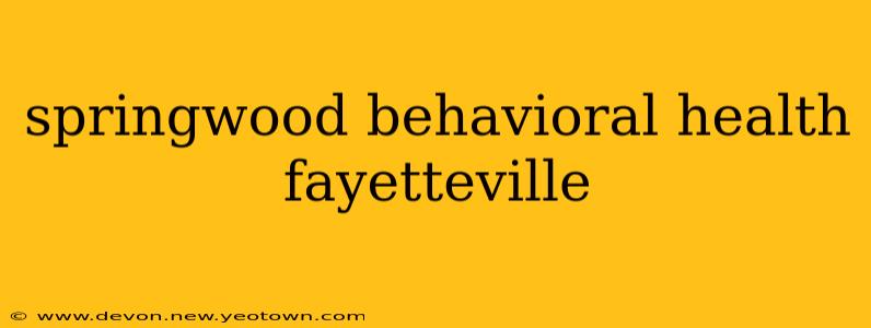 springwood behavioral health fayetteville