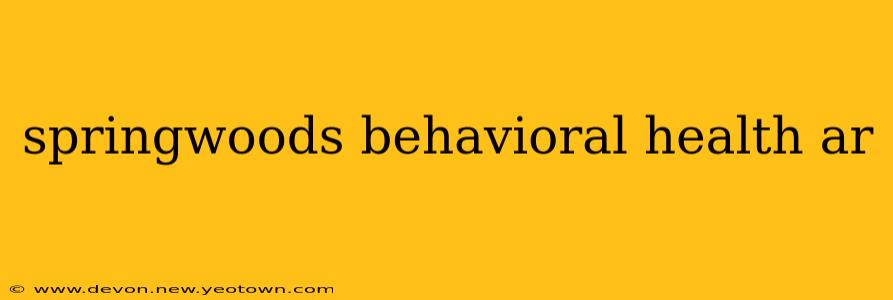 springwoods behavioral health ar