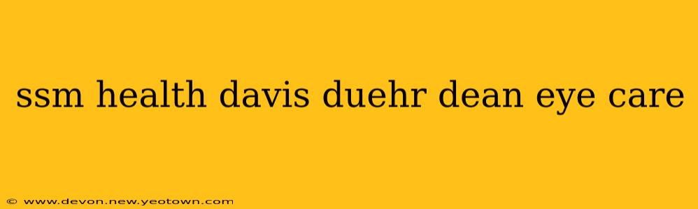 ssm health davis duehr dean eye care