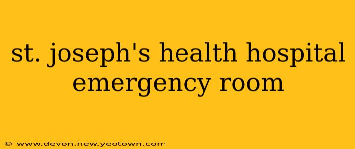 st. joseph's health hospital emergency room