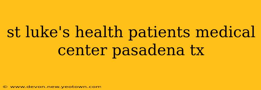 st luke's health patients medical center pasadena tx