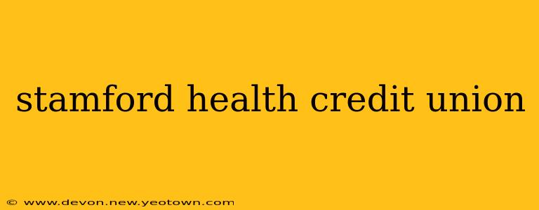 stamford health credit union