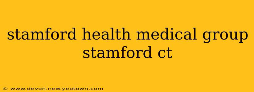 stamford health medical group stamford ct