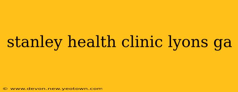 stanley health clinic lyons ga
